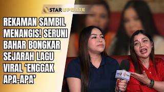 Download lagu RECORDING WHILE CRYING! SERUNI BAHAR REVEALS THE HISTORY BEHIND THE VIRAL SONG ‘ENGGAK APA-APA’ |... mp3