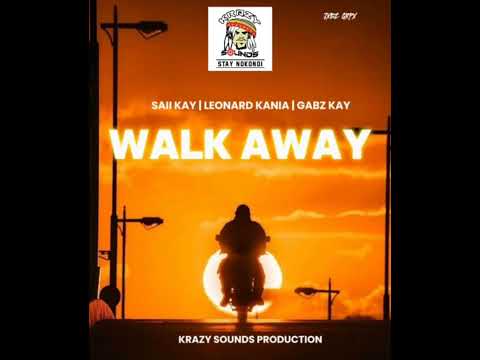 WALK AWAY 2024 mp3_-_SAII KAY_-_ ft _-_LEONARD KANIA X GABZ KAY..