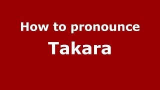 How to pronounce Takara