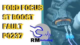 Ford focus ST low boost fault P0237 diagnose and repair