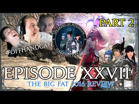 [FFXIV Podcast] SoH Episode XXVII - The Big Fat 2016 Review | Part 2/4 | #Offhandgate