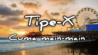 Download lagu Tipe-X - Cuma main-main (Lirik Lagu) mp3