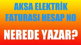 Aksa Elektrik Faturası Hesap No Nerede Yazar?