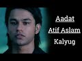 Aadat | Atif Aslam | Kalyug | Aadat Lyrics | Every song lyrics.