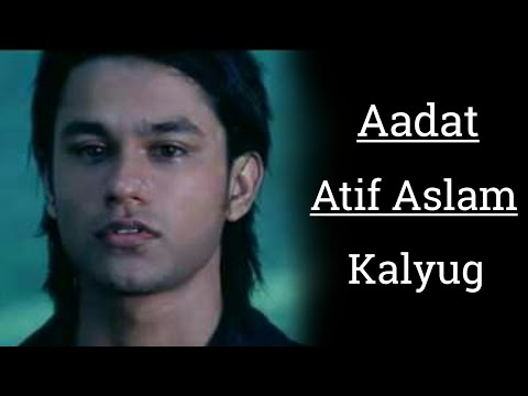 Aadat | Atif Aslam | Kalyug | Aadat Lyrics | Every song lyrics.