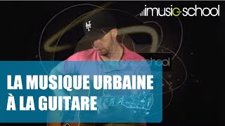 LA MUSIQUE URBAINE À LA GUITARE : Cours de guitare avec Joon Switon