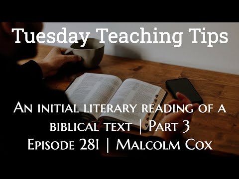 Tuesday Teaching Tips | Episode 281 | “An initial literary reading of a biblical text - Part 3”