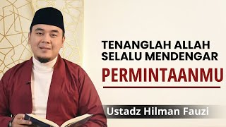 Download lagu TENAGKAN HATIMU ALLAH SELALU MENDENGAR - USTADZ HILMAN FAUZI TERBARU #reminder mp3