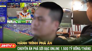 “Vòi bạch tuộc” OK9: Hơn 1.500 tỷ/tháng chảy vào sới bạc | Hành trình phá án | A