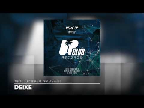 WHITTE, Alex Senna Ft. Thayana Valle - Deixe (UP CLUB RECORDS)