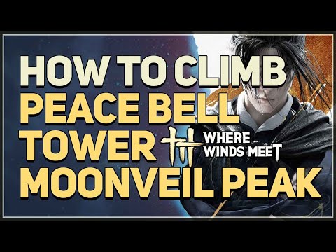 How to climb on top of the Peace Bell Tower Moonveil Peak Where Winds Meet