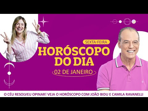 Previsão para o dia 02 de Janeiro (Sexta-Feira) | POR JOÃO BIDU