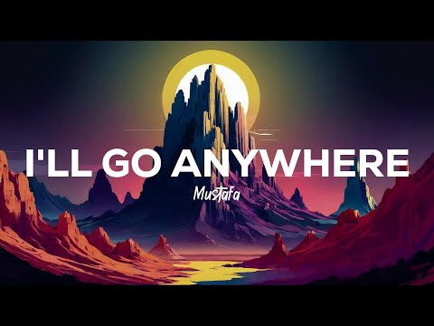 Mustafa - I'll Go Anywhere (Lyrics)