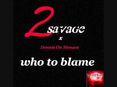 2Savage-Who To Blame Ft. Dennis Da Menace