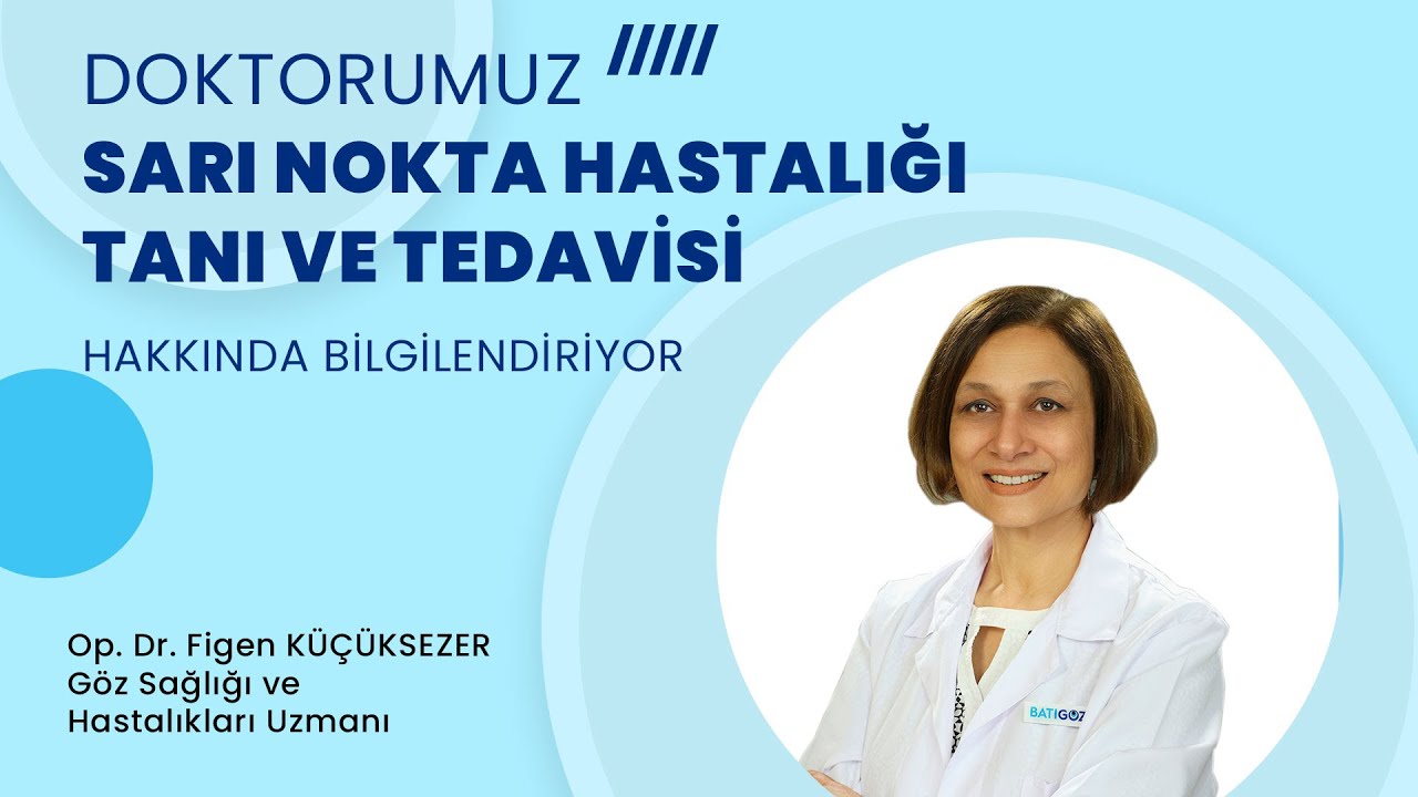 Op. Dr. Figen Küçüksezer - Sarı Nokta Hastalığı Tanı Ve Tedavisi