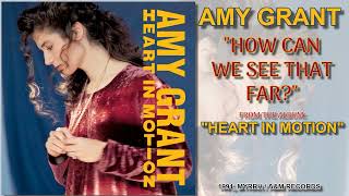 Amy Grant - How Can We See That Far? [FM Radio Quality]