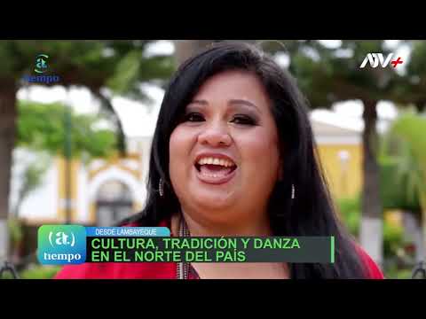 A TIEMPO   TU CULTURA PERÚ DESDE  LAMBAYEQUE CULTURA TRADICIÓN Y DANZA