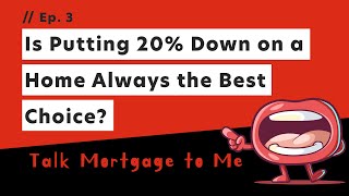 Is Putting 20% Down on a Home Always the Best Choice?