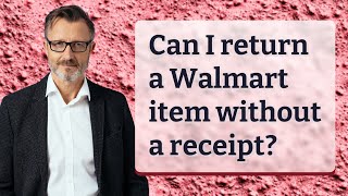 Can I return a Walmart item without a receipt