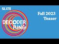 Fall 2023 Teaser | Decoder Ring