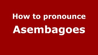 How to pronounce Asembagoes