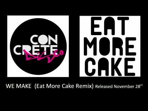 Concrete Disco - We Make (Eat More Cake Remix)