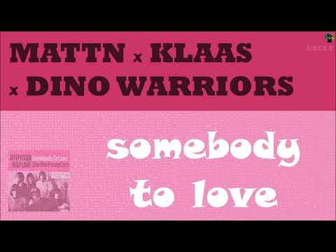 MATTN x Klaas x Dino Warriors - somebody to love (exclu)