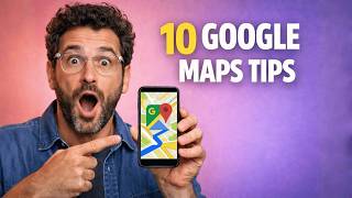 Don’t use Google Maps WITHOUT knowing these 10 TIPS