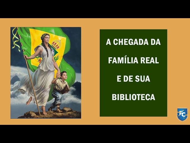 A HISTÓRIA DA CHEGADA DA FAMÍLIA REAL E DE SUA BIBLIOTECA AO BRASIL