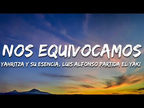 Yahritza Y Su Esencia, Luis Alfonso Partida El Yaki - Nos Equivocamos (Letra / Lyrics)