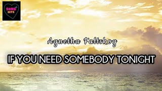 If You Need Somebody Tonight ( Lyrics ) ~ Agnetha Faltskog