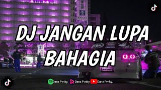 Download lagu DJ JANGAN LUPA BAHAGIA || DJ VIRAL TIKTOK TERBARU mp3