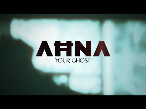AHNA - Your Ghost (Official Music Video)