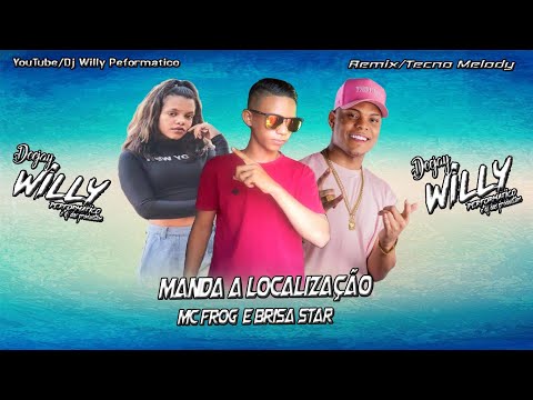 MANDA A LOCALIZAÇÃO - MC FROG E BRISA STAR FEAT DJ WILLY PERFORMATICO - REMIX TECNO MELODY #mc