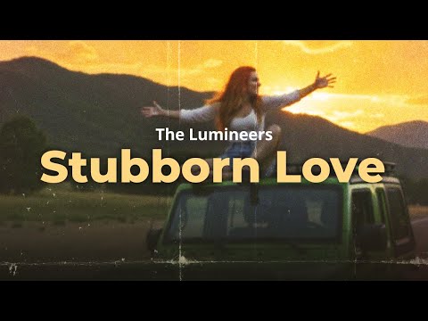 the lumineers - stubborn love (lyrics)