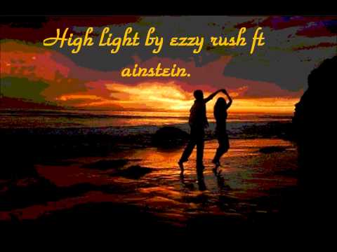 high light by ezzy rush ft ainstein.