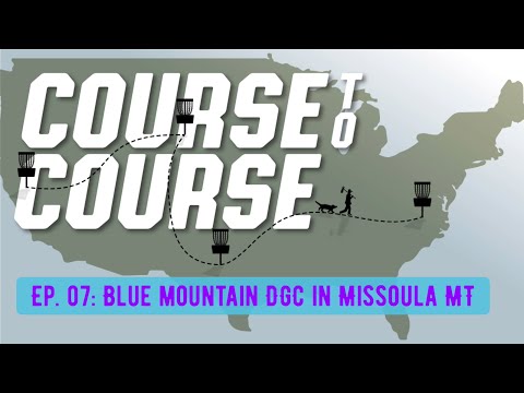 Course to Course Ep. 07: Blue Mountain DGC in Missoula MT