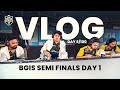 BGIS SEMI FINALS DAY 1 VLOG 6