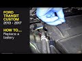 How to replace the battery on the Ford Transit Custom (2013 - 2017) Diesel