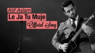 Atif Aslam Song  Le Ja Tu Muje  From Faltu Movie 2017  Atif Aslam 2011