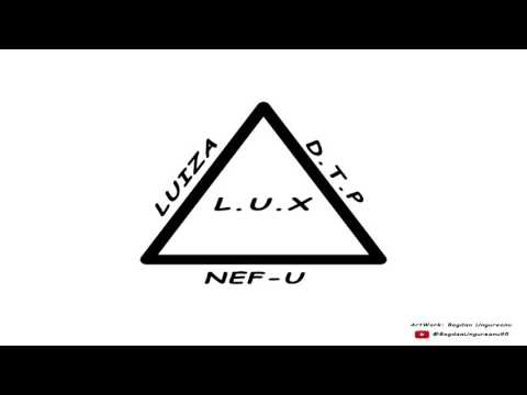 Nef-U - L.U.X (Ft. Luiza & Dtp)
