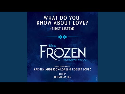What Do You Know About Love? (From "Frozen: The Broadway Musical" / First Listen)