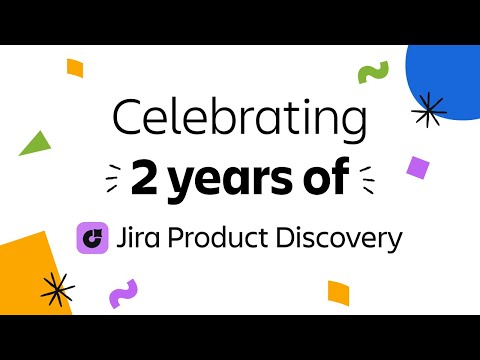 Jira Product Discovery 2-year anniversary video | Atlassian