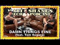 Damn Things Fine Feat Tom Segura Matt And Shane S Secret Podcast