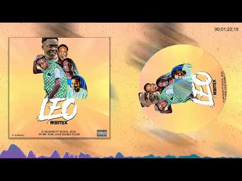 Dj Mushizo - Leo Remix ( ft Elisha,  Jeusi Mc, Pk Mr Konk, Kaje double killer )