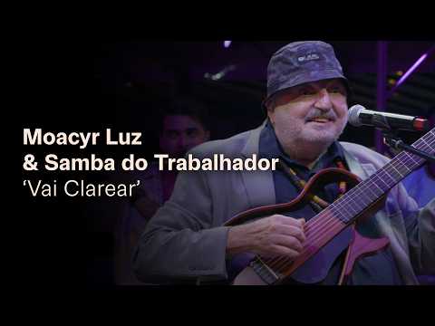 Moacyr Luz e Samba Do Trabalhador | Vai Clarear (Clipe Oficial)