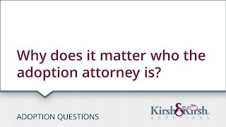 Adoption Questions: Why does it matter who the adoption attorney is?