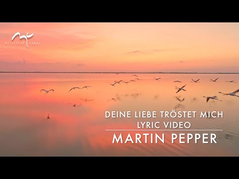Martin Pepper | Deine Liebe tröstet mich | Lyric Video