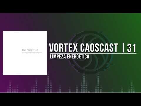 Vortex CaosCast – 31 – Limpeza Energética