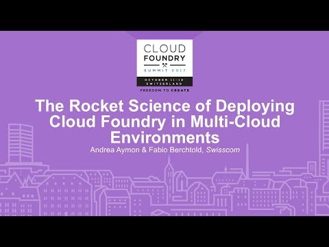 The Rocket Science of Deploying Cloud Foundry in Multi-Cloud Environments - Andrea Aymon
